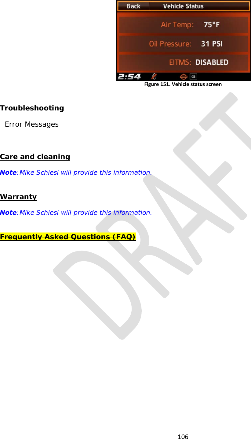  106   Figure 151. Vehicle status screen  Troubleshooting   Error Messages  Care and cleaning Note:Mike Schiesl will provide this information.  Warranty Note:Mike Schiesl will provide this information.  Frequently Asked Questions (FAQ)     