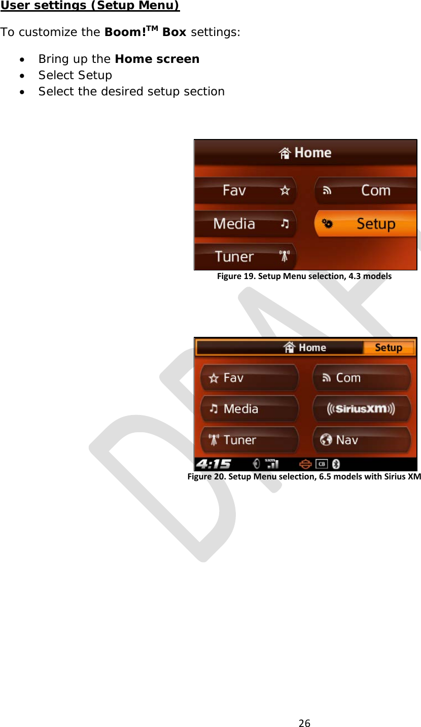 26  User settings (Setup Menu) To customize the Boom!TM Box settings: • Bring up the Home screen • Select Setup • Select the desired setup section  Figure 19. Setup Menu selection, 4.3 models   Figure 20. Setup Menu selection, 6.5 models with Sirius XM          