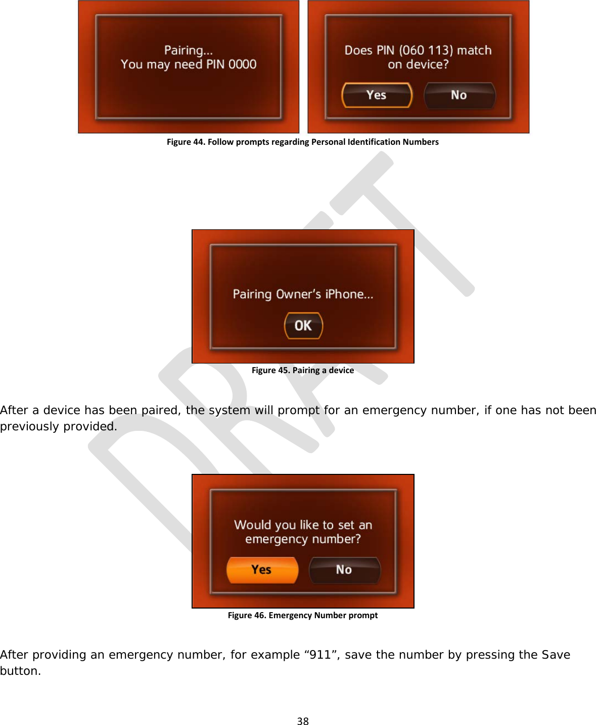  38   Figure 44. Follow prompts regarding Personal Identification Numbers    Figure 45. Pairing a device  After a device has been paired, the system will prompt for an emergency number, if one has not been previously provided.  Figure 46. Emergency Number prompt  After providing an emergency number, for example “911”, save the number by pressing the Save button. 