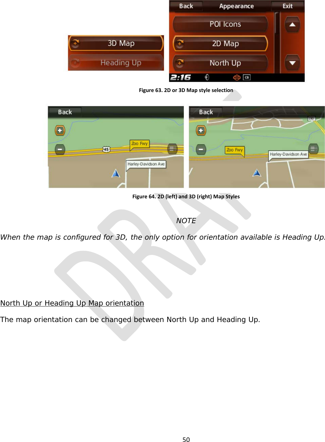  50   Figure 63. 2D or 3D Map style selection   Figure 64. 2D (left) and 3D (right) Map Styles  NOTE When the map is configured for 3D, the only option for orientation available is Heading Up.    North Up or Heading Up Map orientation The map orientation can be changed between North Up and Heading Up. 