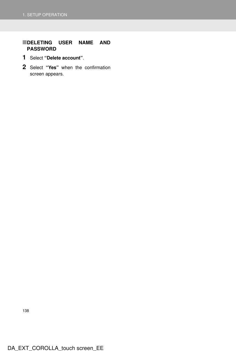 1381. SETUP OPERATIONDA_EXT_COROLLA_touch screen_EE■DELETING USER NAME ANDPASSWORD1Select “Delete account”.2Select  “Yes” when the confirmationscreen appears.