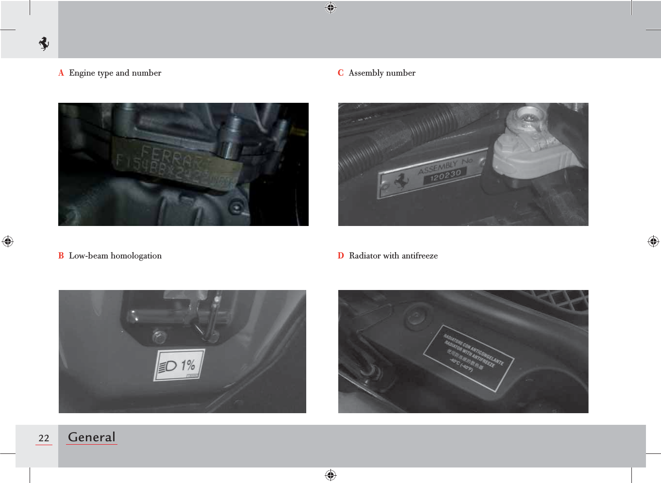 22 GeneralA  Engine type and numberB  Low-beam homologationC  Assembly numberD  Radiator with antifreeze