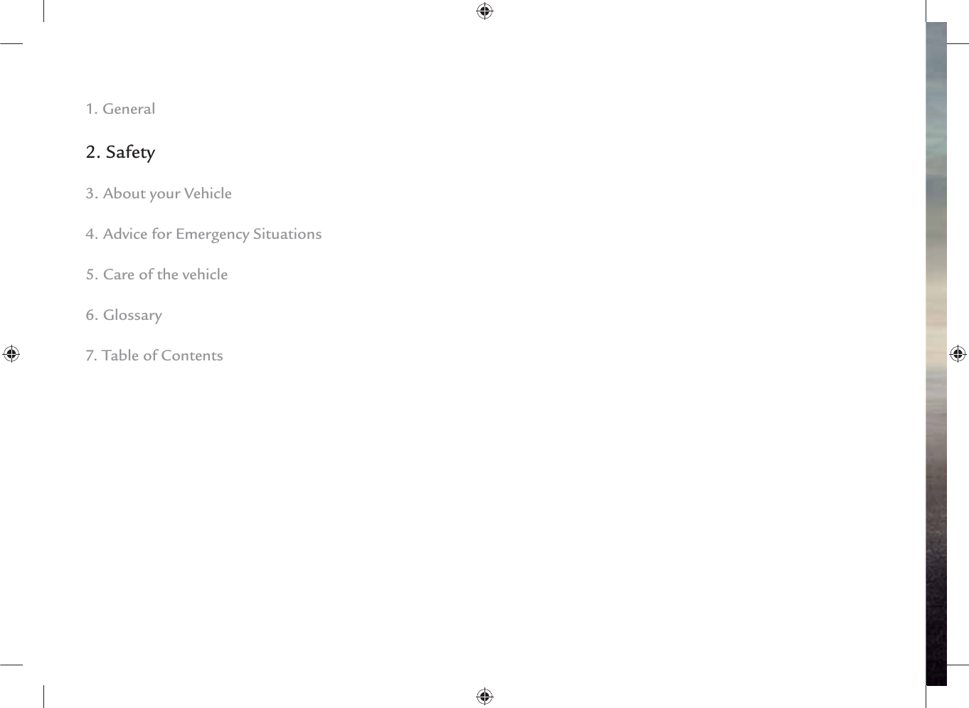 1. General2. Safety3. About your Vehicle4. Advice for Emergency Situations5. Care of the vehicle6. Glossary7. Table of Contents