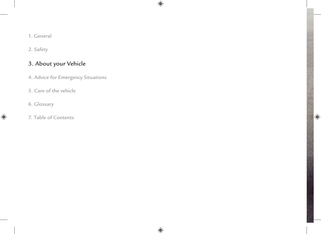 1. General2. Safety3. About your Vehicle4. Advice for Emergency Situations5. Care of the vehicle6. Glossary7. Table of Contents