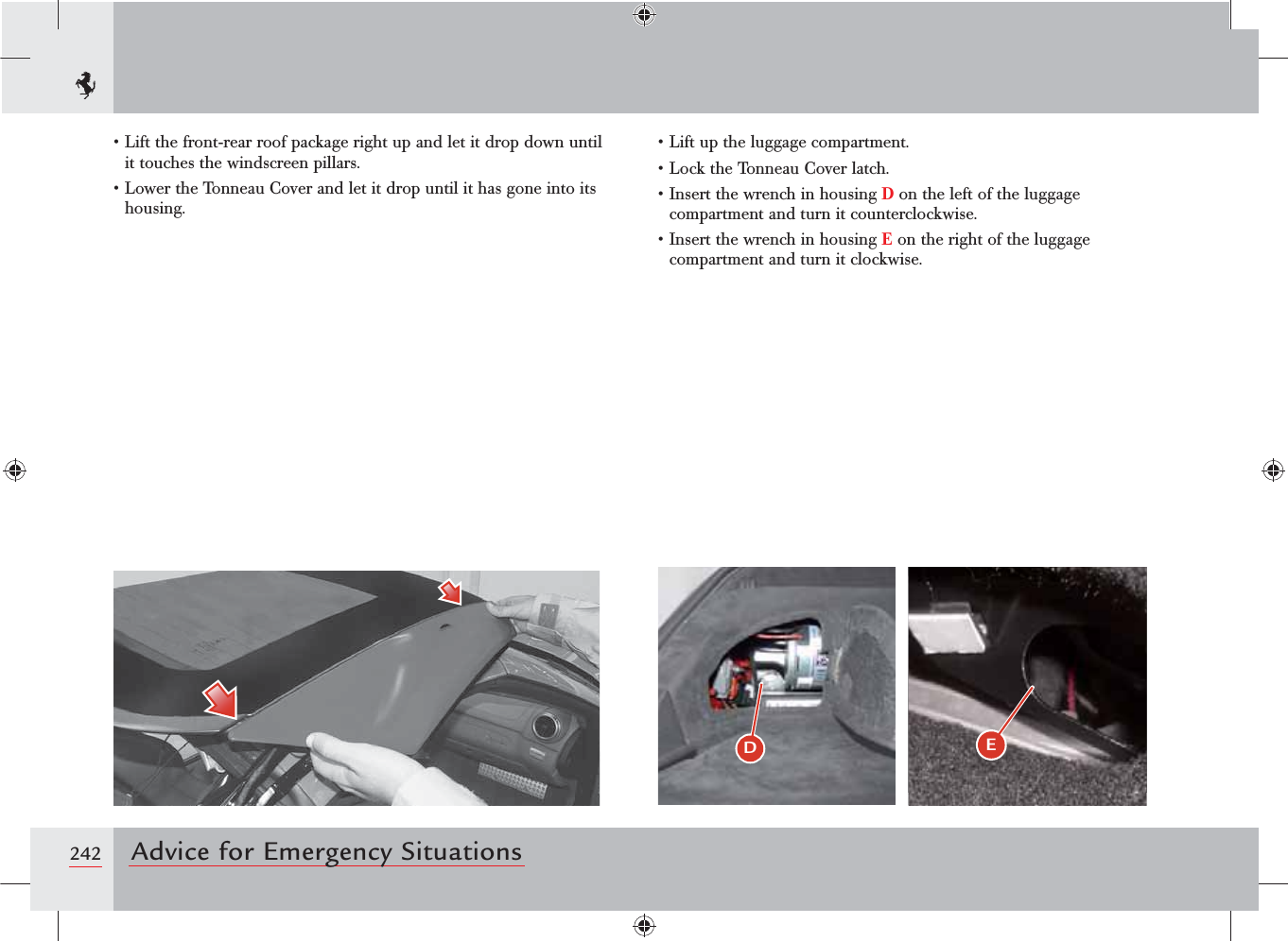 242 Advice for Emergency Situationss,IFTTHEFRONTREARROOFPACKAGERIGHTUPANDLETITDROPDOWNUNTILit touches the windscreen pillars.s,OWERTHE4ONNEAU#OVERANDLETITDROPUNTILITHASGONEINTOITShousing.s,IFTUPTHELUGGAGECOMPARTMENTs,OCKTHE4ONNEAU#OVERLATCHs)NSERTTHEWRENCHINHOUSINGD on the left of the luggage compartment and turn it counterclockwise.s)NSERTTHEWRENCHINHOUSINGE on the right of the luggage compartment and turn it clockwise.%E 