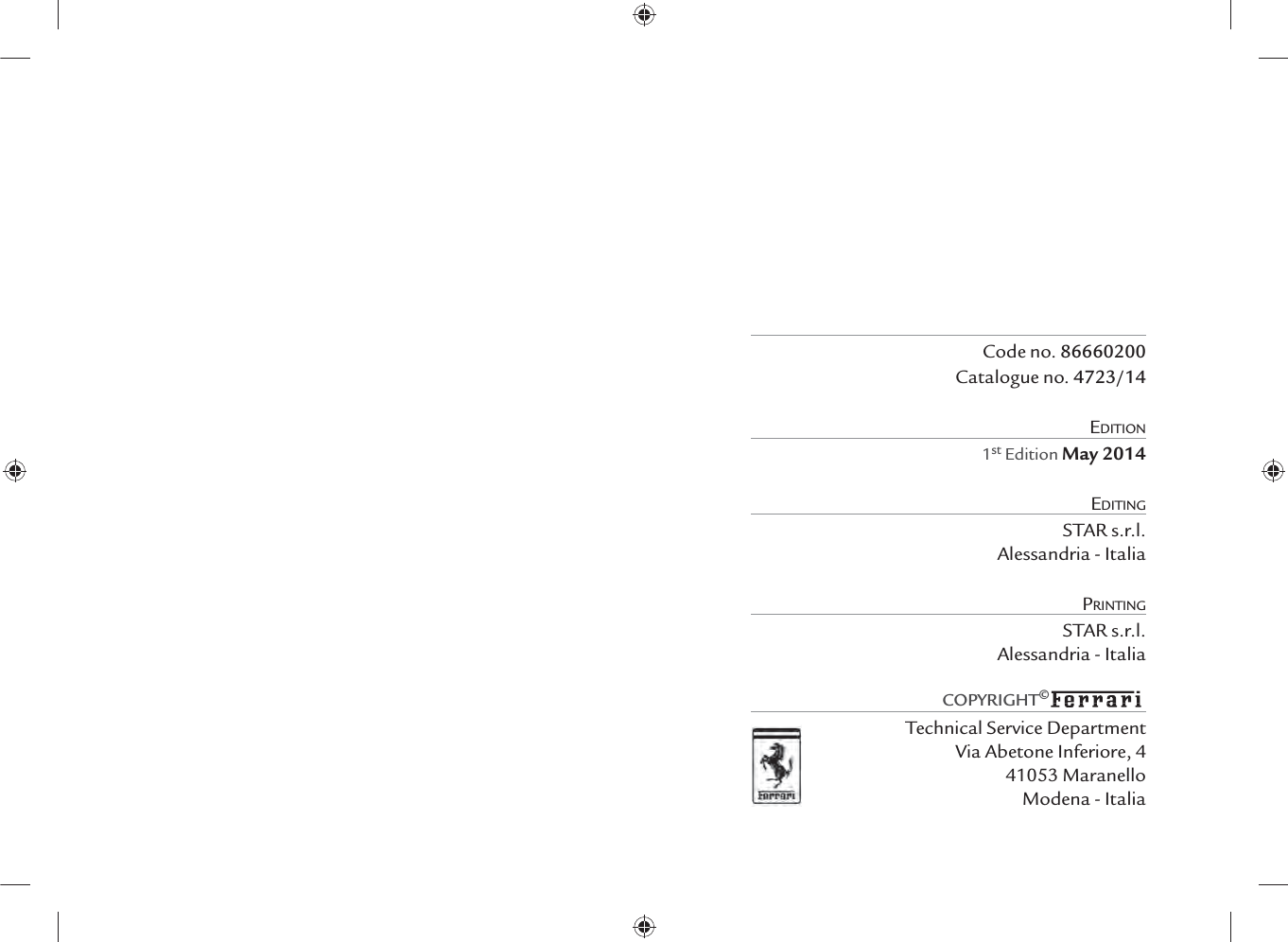 Code no. 86660200Catalogue no. 4723/14EDITION1st Edition May 2014EDITINGSTAR s.r.l.Alessandria - ItaliaPRINTINGSTAR s.r.l.Alessandria - ItaliaTechnical Service DepartmentVia Abetone Inferiore, 441053 MaranelloModena - ItaliaCOPYRIGHT©