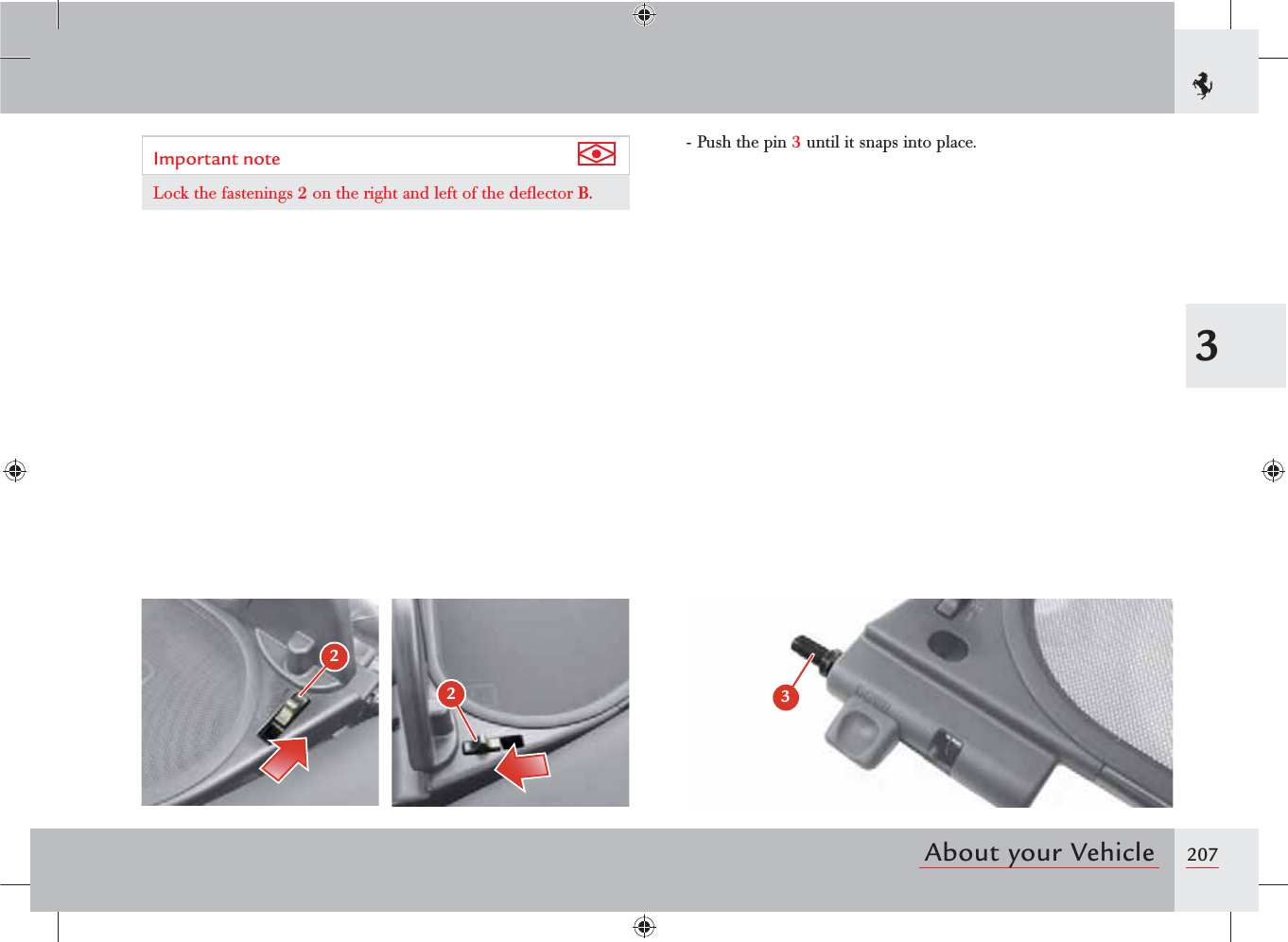 2073About your Vehicle- Push the pin 3 until it snaps into place.Important note Lock the fastenings 2 on the right and left of the deﬂector B.