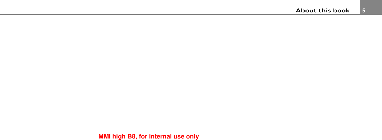 About this book 5MMI components MMI control panel Multifunction steering wheel Voice recognition systemMMI high B8, for internal use only