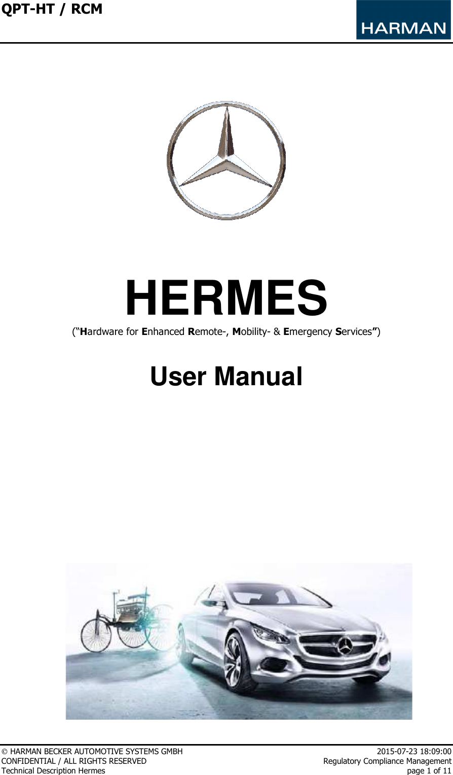 QPT-HT / RCM      HARMAN BECKER AUTOMOTIVE SYSTEMS GMBH    2015-07-23 18:09:00 CONFIDENTIAL / ALL RIGHTS RESERVED     Regulatory Compliance Management Technical Description Hermes    page 1 of 11      HERMES (“Hardware for Enhanced Remote-, Mobility- &amp; Emergency Services”)   User Manual                   