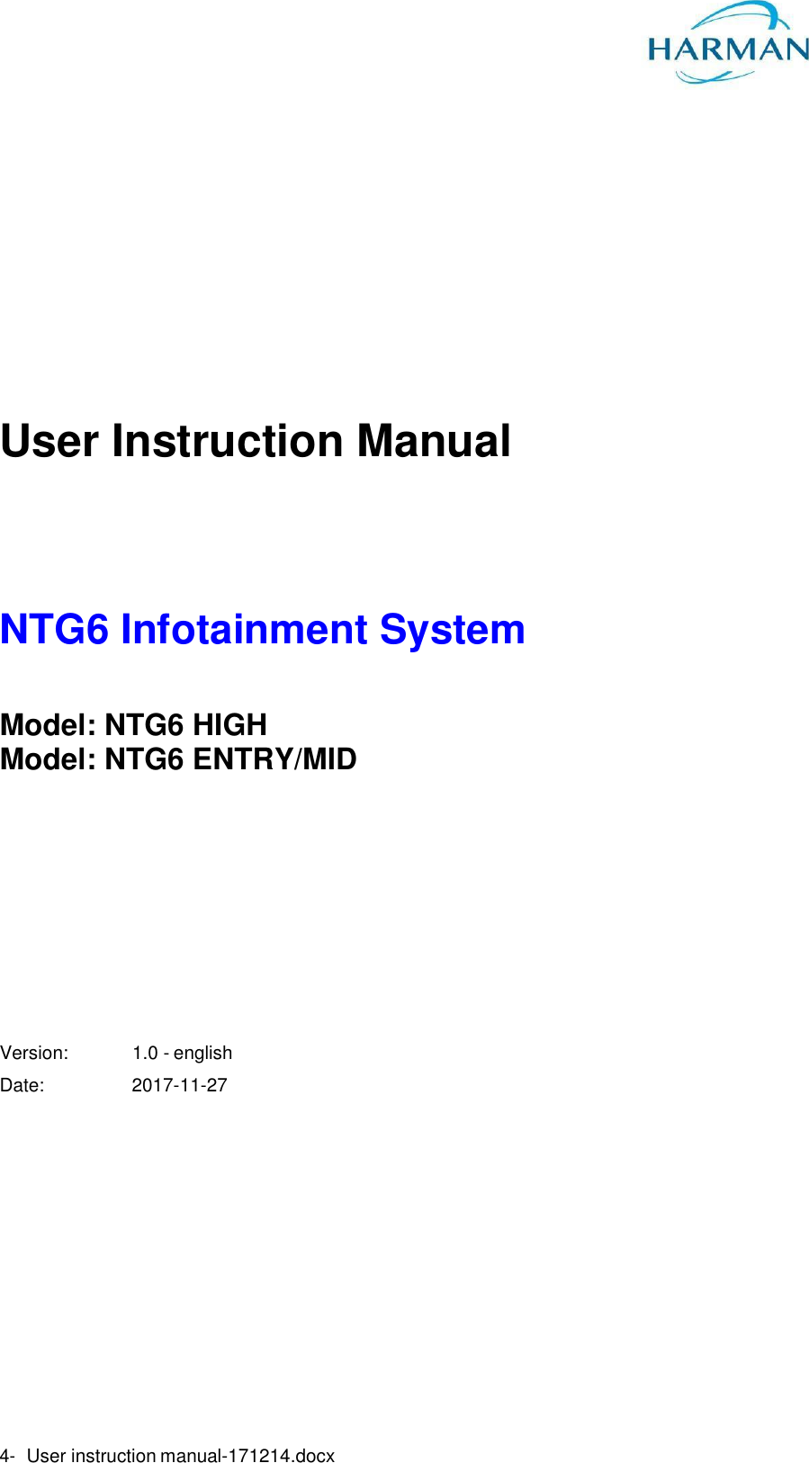                User Instruction Manual   NTG6 Infotainment System  Model: NTG6 HIGH Model: NTG6 ENTRY/MID        Version:  1.0 - english Date:  2017-11-27               4- User instruction manual-171214.docx 