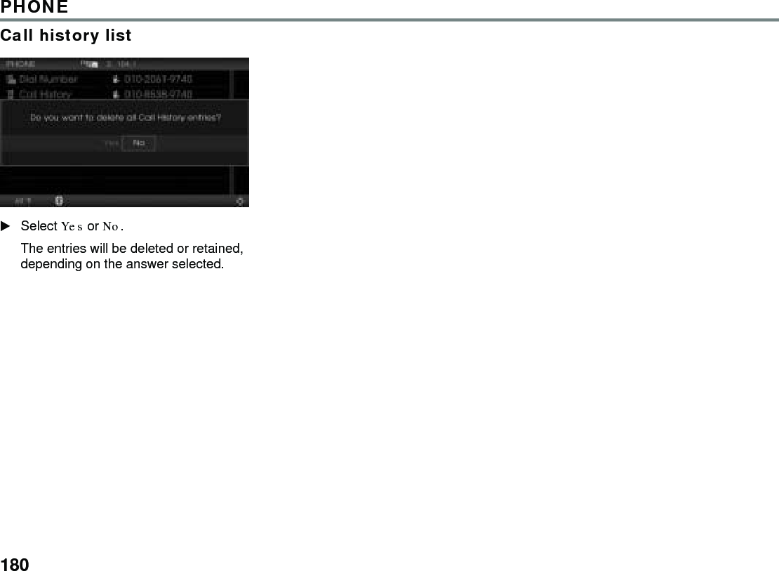 180PHONECall history listSelect Yes or No. The entries will be deleted or retained, depending on the answer selected. 