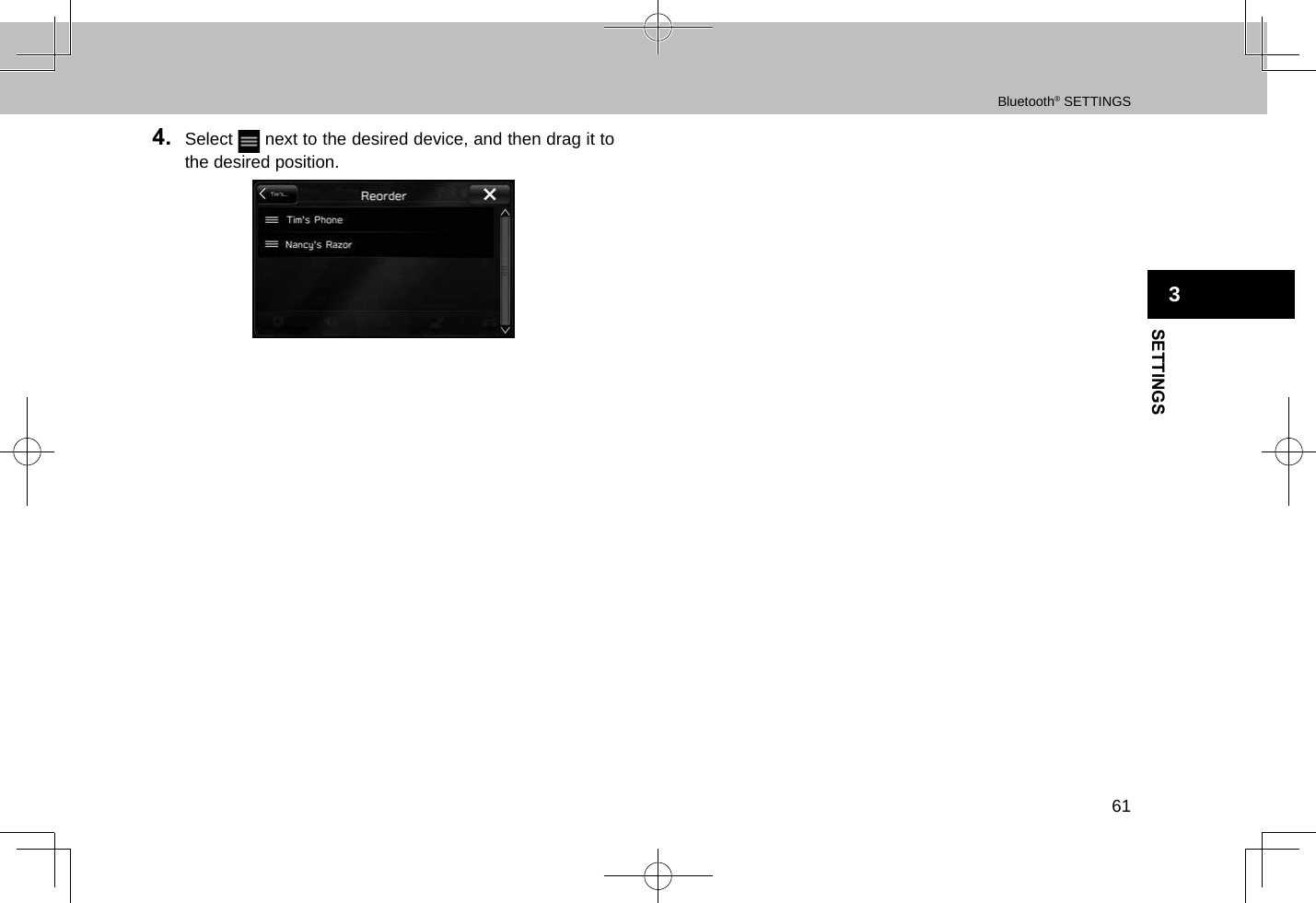 Bluetooth® SETTINGS61SETTINGS34.  Select   next to the desired device, and then drag it to the desired position.