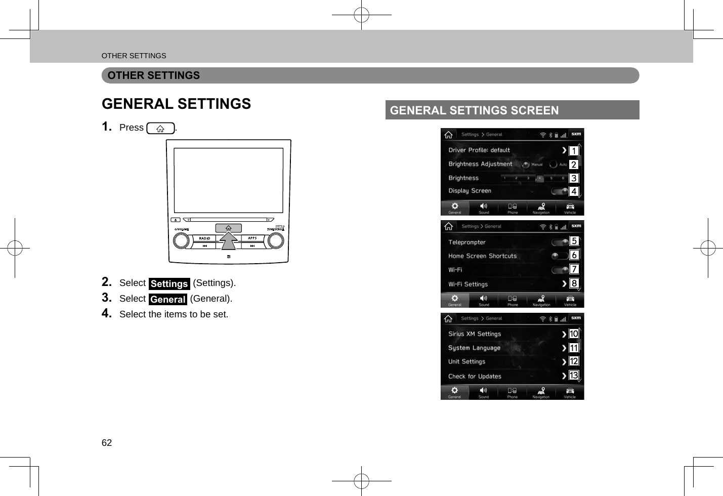 OTHER SETTINGS62OTHER SETTINGSGENERAL SETTINGS1.  Press  .2.  Select Settings (Settings).3.  Select General (General).4.  Select the items to be set.GENERAL SETTINGS SCREEN