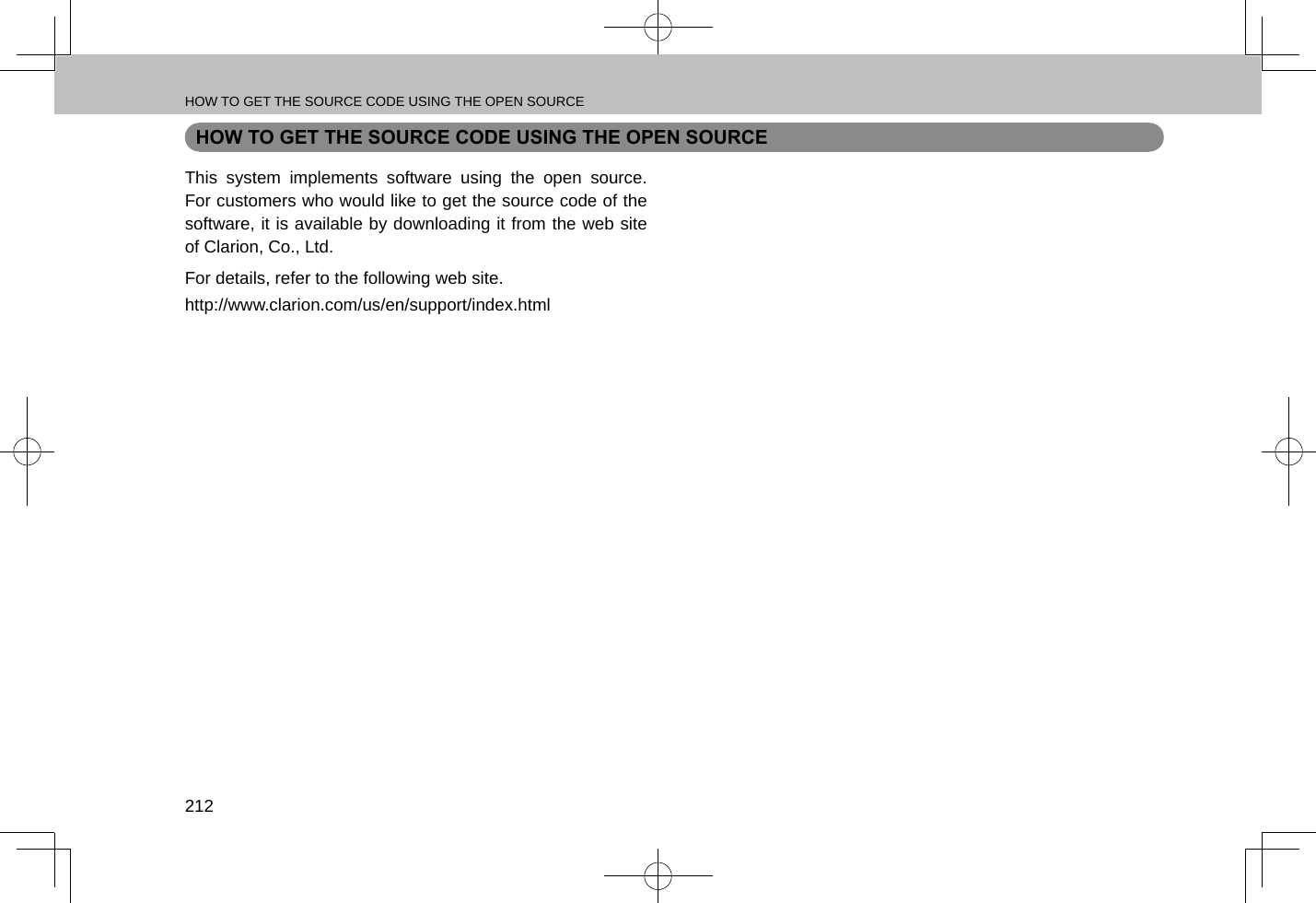 HOW TO GET THE SOURCE CODE USING THE OPEN SOURCE212HOW TO GET THE SOURCE CODE USING THE OPEN SOURCEThis system implements software using the open source. For customers who would like to get the source code of the software, it is available by downloading it from the web site of Clarion, Co., Ltd.For details, refer to the following web site.http://www.clarion.com/us/en/support/index.html