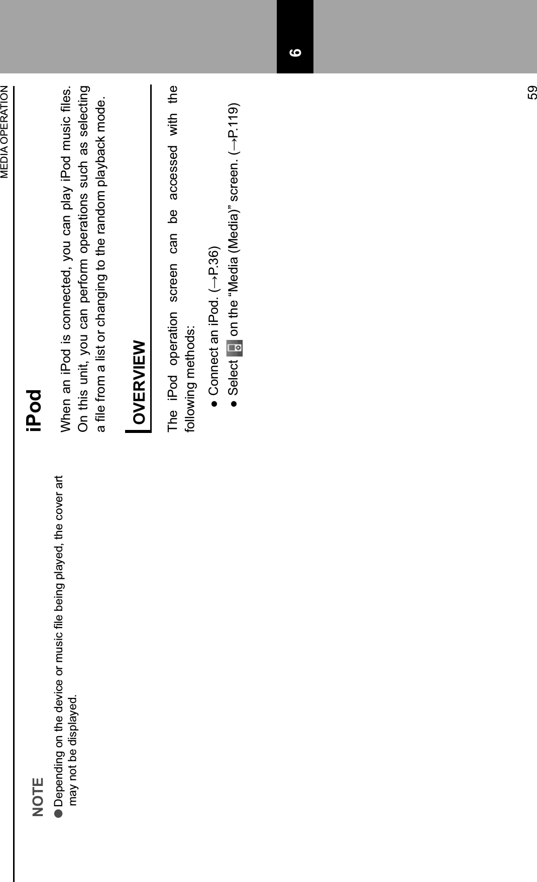 NOTE l&lt;&quot;9&quot;$*#$%&amp;($&amp;)2&quot;&amp;*&quot;1#&apos;&quot;&amp;(0&amp;-C.#&apos;&amp;/=&quot;&amp;!&quot;#$%&amp;9=,&gt;&quot;*+&amp;)2&quot;&amp;&apos;(1&quot;0&amp;,0)&amp;may not be displayed.iPod !&quot;#$%#$&amp;&apos;()$&amp;*$+(##&quot;+,&quot;)-$.(/$+%#$01%.$&amp;&apos;()$2/*&amp;+$31&quot;*4$On this unit, you can  perform  operations  such  as  selecting %$31&quot;$56(2$%$1&amp;*,$(6$+!%#7&amp;#7$,($,!&quot;$6%#)(2$01%.8%+9$2()&quot;4$OVERVIEWThe  iPod  operation  screen  can  be  accessed  with  the following methods: : ;(##&quot;+,$%#$&amp;&apos;()4$&lt;=&apos;4&gt;?@ :Select $(#$,!&quot;$AB&quot;)&amp;%$&lt;B&quot;)&amp;%@C$*+6&quot;&quot;#4$&lt;=&apos;4DDE@MEDIA OPERATION59 6