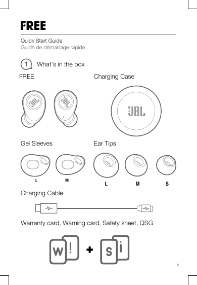 Quick Start GuideGuide de démarrage rapide2ML SML1What’s in the boxFREE Charging CaseGel Sleeves Ear TipsCharging CableWarranty card, Warning card, Safety sheet, QSG
