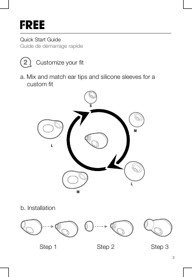 Quick Start GuideGuide de démarrage rapide3a. Mix and match ear tips and silicone sleeves for acustom ﬁtb. InstallationStep 2 Step 3Step 12SMLLMCustomize your ﬁt