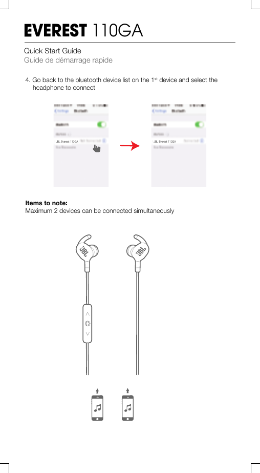Quick Start GuideGuide de démarrage rapideVEREST 110GAJBL Everest 110GA4. Go back to the bluetooth device list on the 1st device and select theheadphone to connectJBL Everest 110GAItems to note:Maximum 2 devices can be connected simultaneously