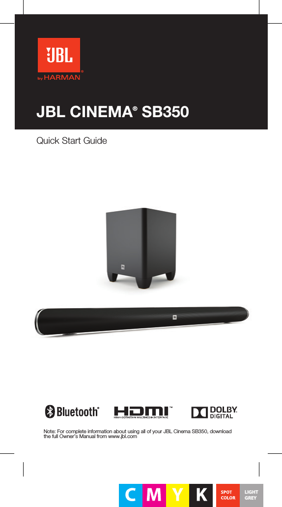 Quick Start Guide JBL CINEMA® SB350LIGHTGREYNote: For complete information about using all of your JBL Cinema SB350, download the full Owner’s Manual from www.jbl.com