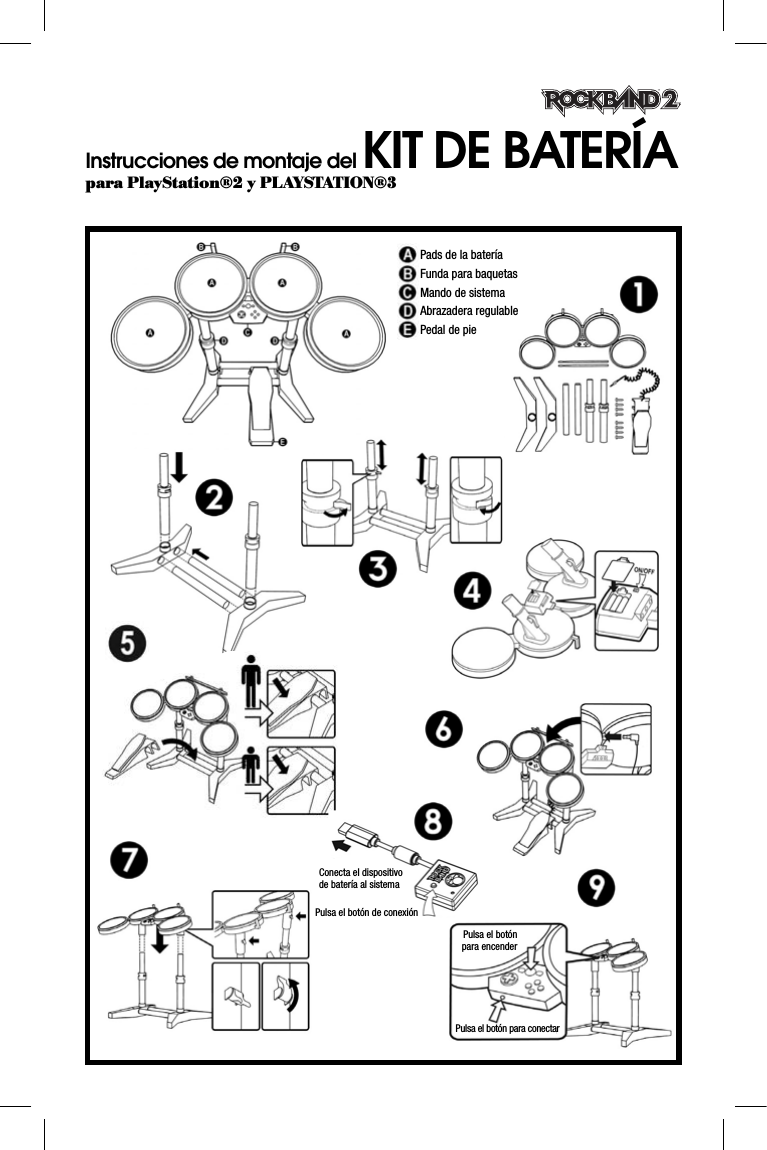 Instrucciones de montaje del KIT DE BATERÍA para PlayStation®2 y PLAYSTATION®3Pads de la bateríaFunda para baquetasMando de sistemaAbrazadera regulablePedal de pieConecta el dispositivo de batería al sistemaPulsa el botón de conexiónPulsa el botón para conectarPulsa el botón para encender