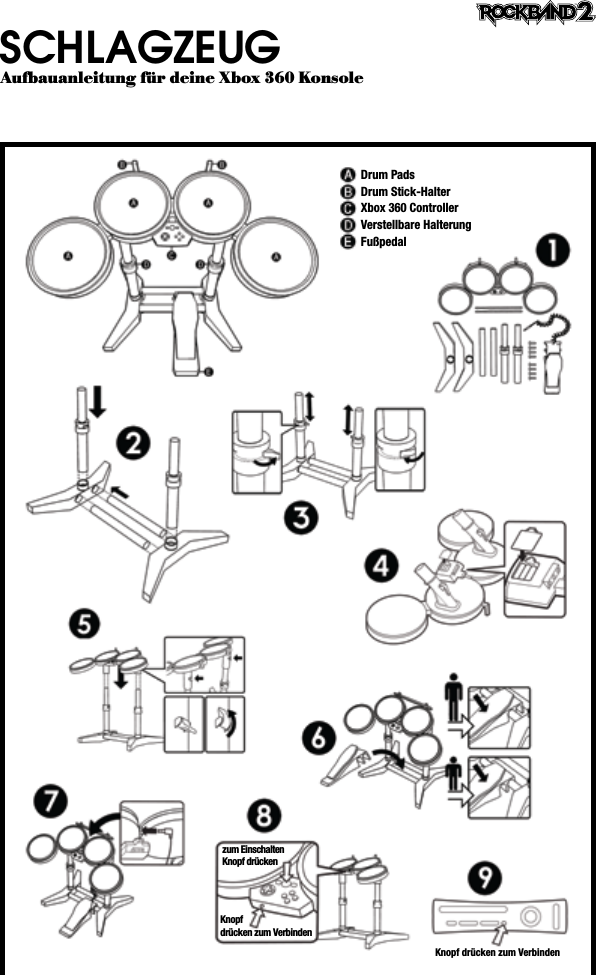 SCHLAGZEUGAufbauanleitung für deine Xbox 360 KonsoleKnopf drücken zum VerbindenKnopf drücken zum Verbindenzum Einschalten Knopf drückenDrum PadsDrum Stick-HalterXbox 360 ControllerVerstellbare HalterungFußpedal