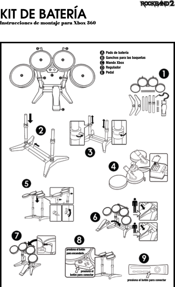 KIT DE BATERÍAInstrucciones de montaje para Xbox 360Pads de bateríaGanchos para las baquetasMando XboxReguladorPedalpresiona el botón para conectarpresiona el botón para conectarpresiona el botón para encenderlo