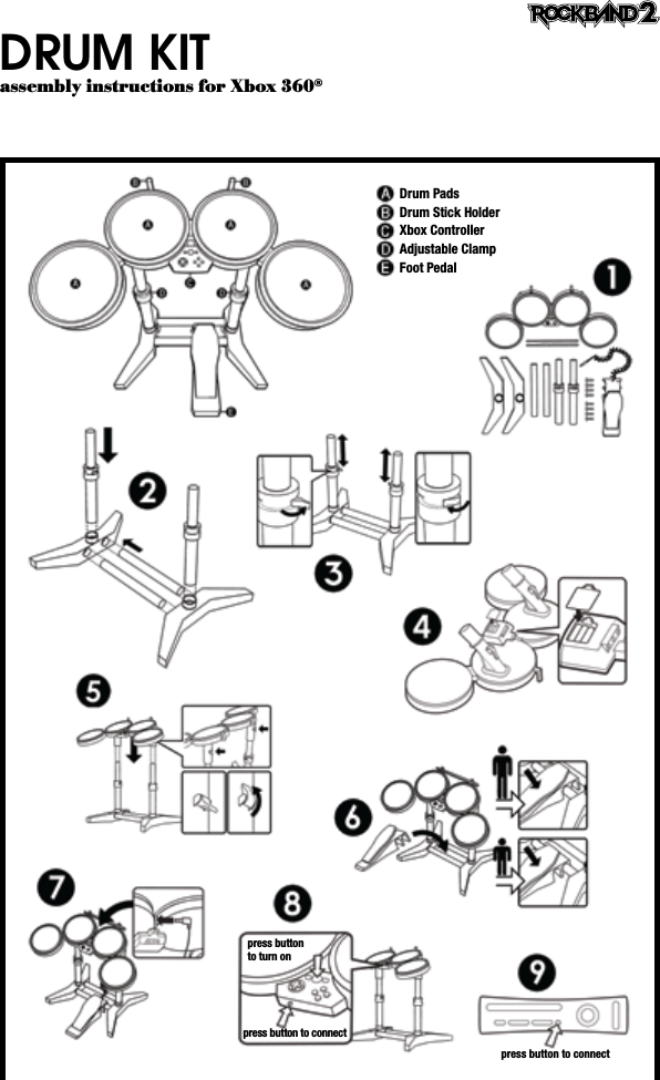 DRUM KITassembly instructions for Xbox 360®press button to connectpress button to connectpress button to turn onDrum PadsDrum Stick HolderXbox ControllerAdjustable ClampFoot Pedal