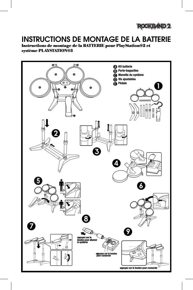 INSTRUCTIONS DE MONTAGE DE LA BATTERIE Instructions de montage de la BATTERIE pour PlayStation®2 et système PLAYSTATION®3Kit batteriePorte-baguettesManette du systèmeVis ajustablesPédaleappuyez sur le bouton pour allumer le systèmeappuyez sur le bouton pour connecterappuyez sur le bouton pour connecter