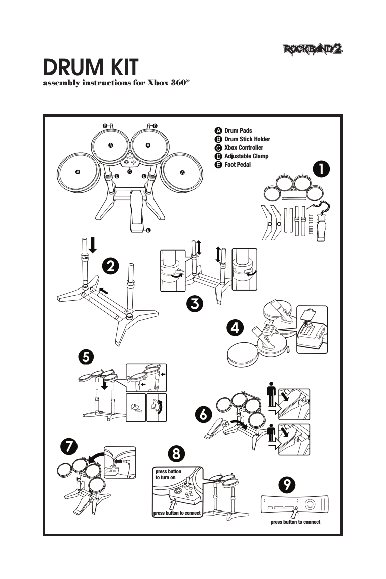 Drum Kitassembly instructions for Xbox 360®press button to connectpress button to connectpress button to turn onDrum PadsDrum Stick HolderXbox ControllerAdjustable ClampFoot Pedal