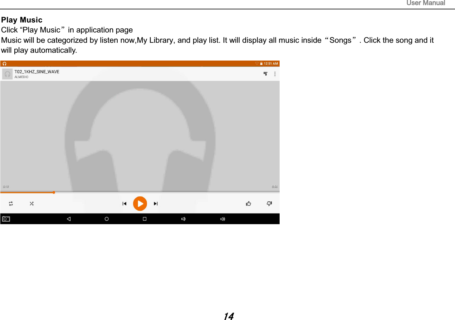 8VHU0DQXDOPlay Music Click &ldquo;Play Musicāin application page Music will be categorized by listen now,My Library, and play list. It will display all music insideĀSongsā. Click the song and it will play automatically. 