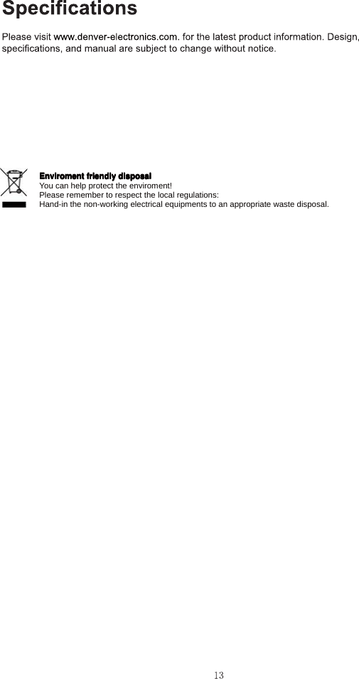 EnviromentEnviromentEnviromentEnviroment friendlyfriendlyfriendlyfriendly disposaldisposaldisposaldisposalYou can help protect the enviroment!Please remember to respect the local regulations:Hand-in the non-working electrical equipments to an appropriate waste disposal.
