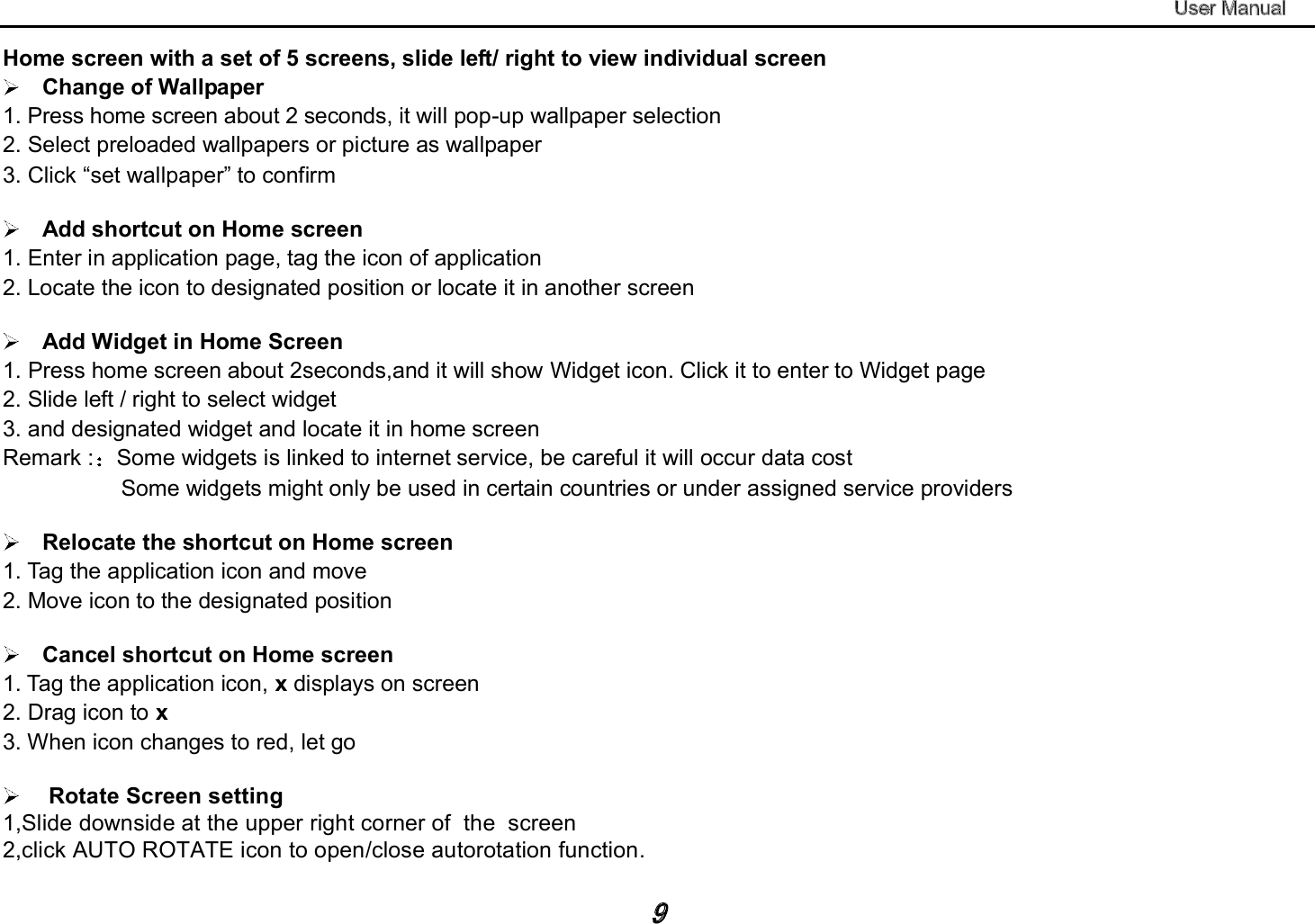  Widget icon. Click it to enter to Widget paged xx Rotate Screen setting1,Slide downside at the upper right corner of  the  screen 2,click AUTO ROTATE icon to open/close autorotation function.