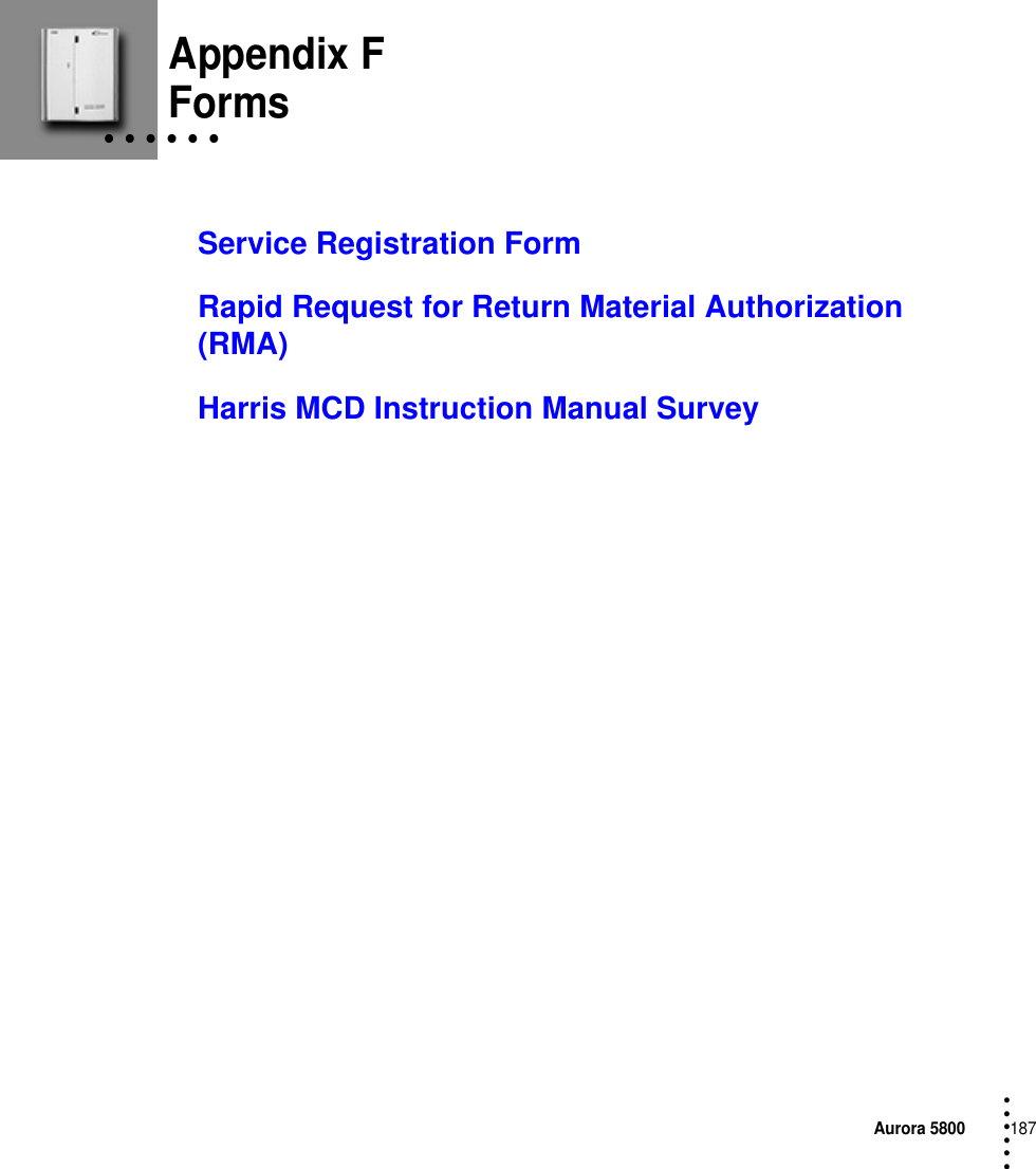 Aurora 5800187 • • • ••• Appendix F• • • • • • FormsService Registration FormRapid Request for Return Material Authorization (RMA)Harris MCD Instruction Manual Survey