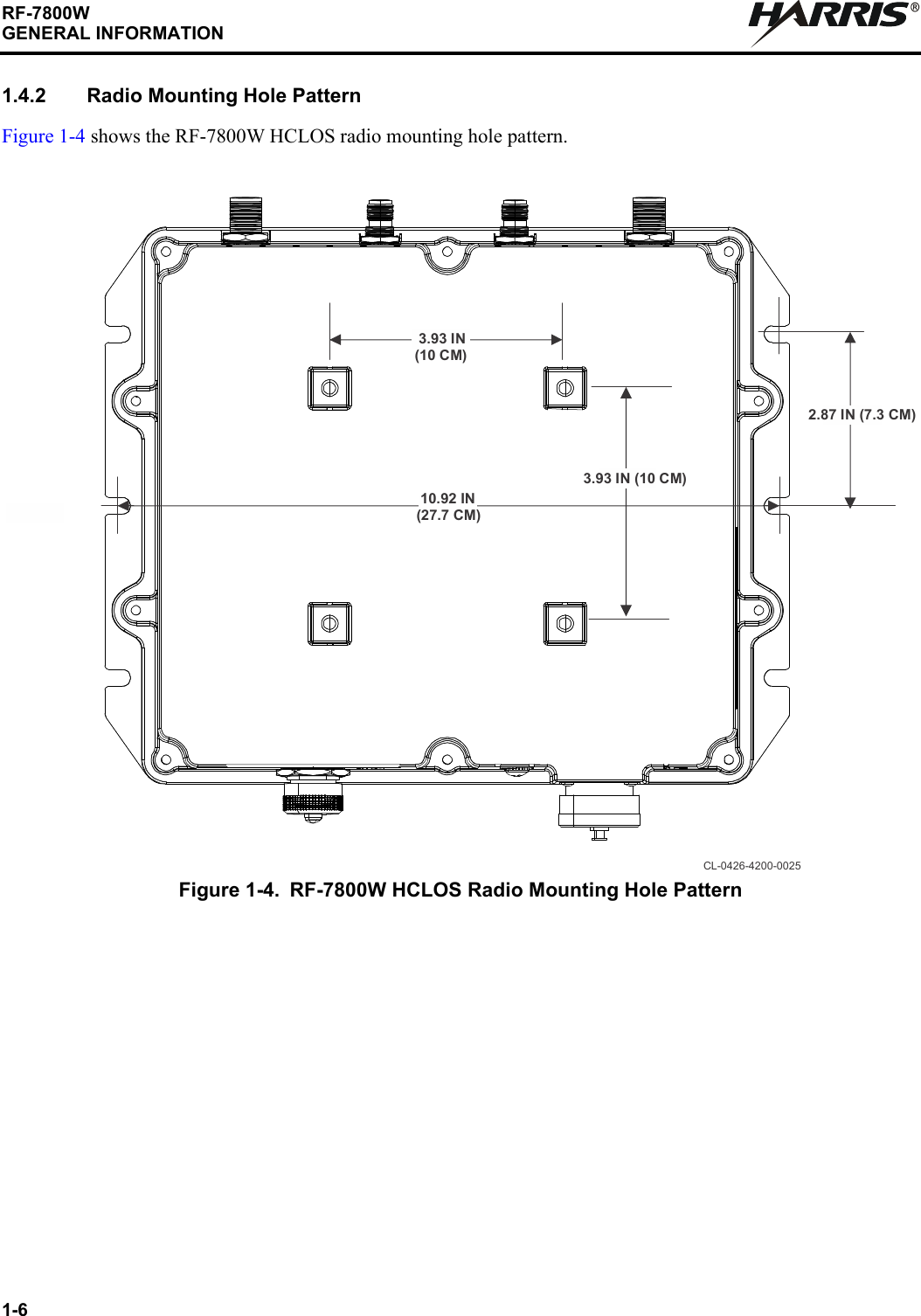 1-6RF-7800WGENERAL INFORMATIONR1.4.2 Radio Mounting Hole PatternFigure 1-4 shows the RF-7800W HCLOS radio mounting hole pattern.Figure 1-4. RF-7800W HCLOS Radio Mounting Hole Pattern 2.87 IN (7.3 CM) 10.92 IN(27.7 CM) 3.93 IN(10 CM) 3.93 IN (10 CM)CL-0426-4200-0025