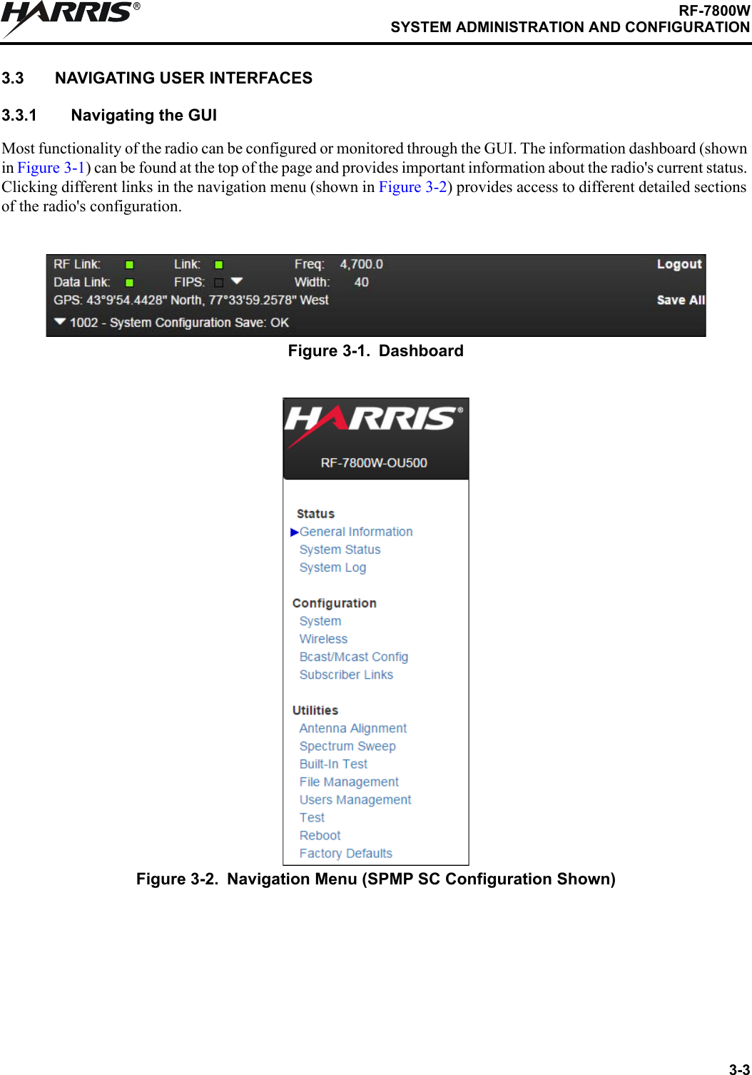 3-3RF-7800WSYSTEM ADMINISTRATION AND CONFIGURATIONR3.3 NAVIGATING USER INTERFACES3.3.1 Navigating the GUIMost functionality of the radio can be configured or monitored through the GUI. The information dashboard (shown in Figure 3-1) can be found at the top of the page and provides important information about the radio&apos;s current status. Clicking different links in the navigation menu (shown in Figure 3-2) provides access to different detailed sections of the radio&apos;s configuration.Figure 3-1. DashboardFigure 3-2. Navigation Menu (SPMP SC Configuration Shown)