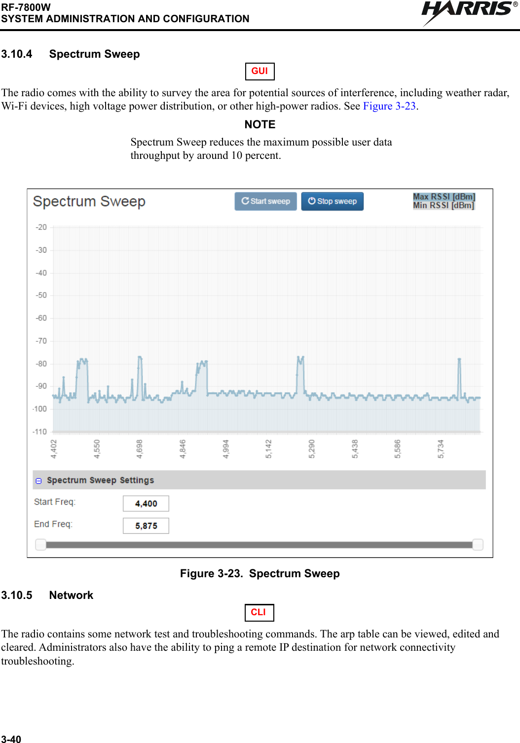 3-40RF-7800WSYSTEM ADMINISTRATION AND CONFIGURATIONR3.10.4 Spectrum SweepThe radio comes with the ability to survey the area for potential sources of interference, including weather radar, Wi-Fi devices, high voltage power distribution, or other high-power radios. See Figure 3-23.NOTESpectrum Sweep reduces the maximum possible user data throughput by around 10 percent.3.10.5 NetworkThe radio contains some network test and troubleshooting commands. The arp table can be viewed, edited and cleared. Administrators also have the ability to ping a remote IP destination for network connectivity troubleshooting.Figure 3-23. Spectrum SweepGUICLI
