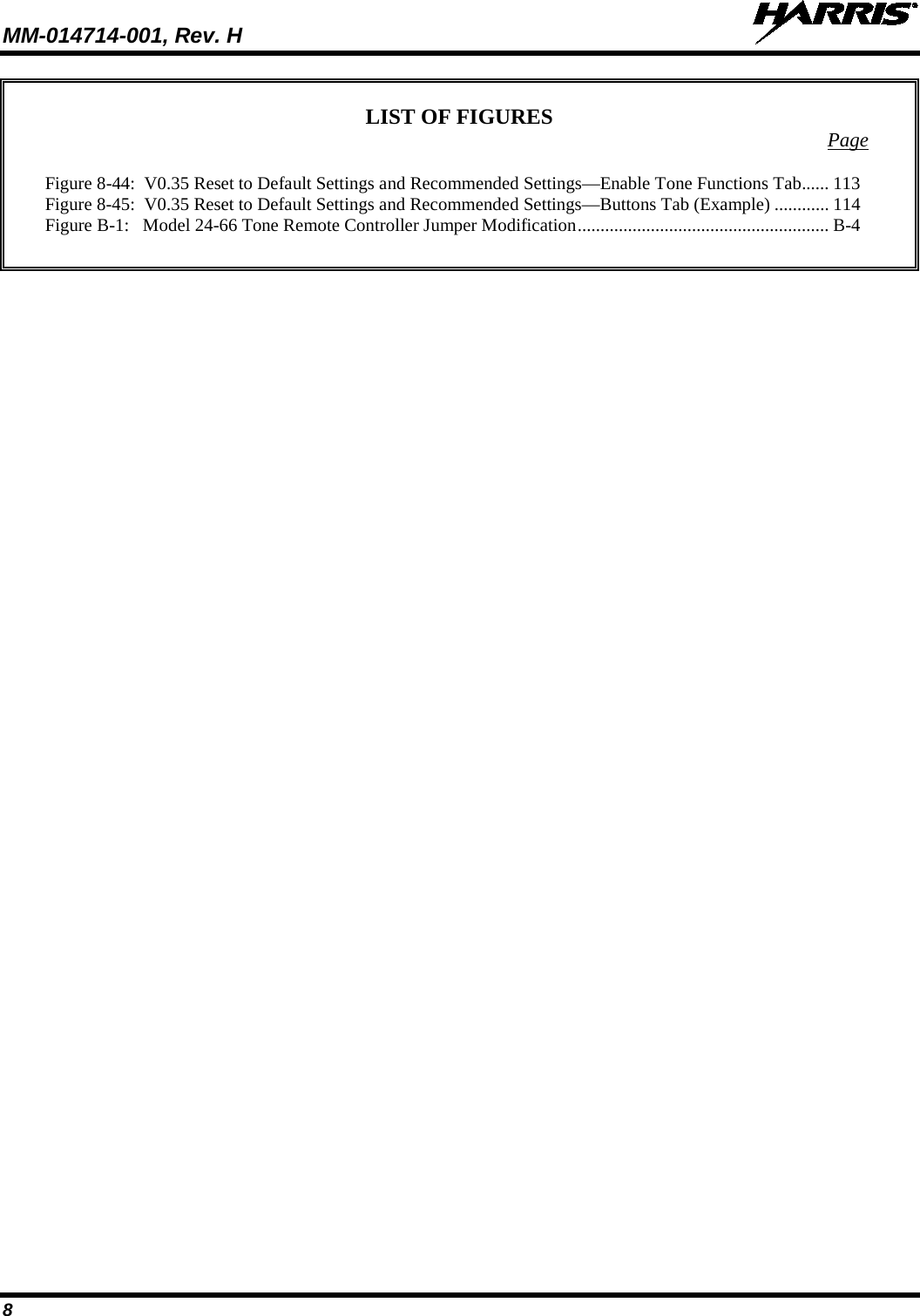 MM-014714-001, Rev. H   8 LIST OF FIGURES  Page Figure 8-44:  V0.35 Reset to Default Settings and Recommended Settings—Enable Tone Functions Tab   ...... 113Figure 8-45:  V0.35 Reset to Default Settings and Recommended Settings—Buttons Tab (Example)   ............ 114Figure B-1:   Model 24-66 Tone Remote Controller Jumper Modification   ....................................................... B-4  