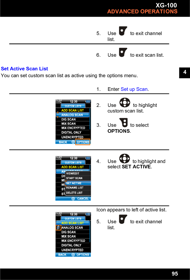 95XG-100ADVANCED OPERATIONS4Set Active Scan ListYou can set custom scan list as active using the options menu.5. Use   to exit channel list. 6. Use   to exit scan list. 1. Enter Set up Scan.2. Use   to highlight custom scan list. 3. Use   to select OPTIONS. 4. Use   to highlight and select SET ACTIVE. Icon appears to left of active list.5. Use   to exit channel list. 