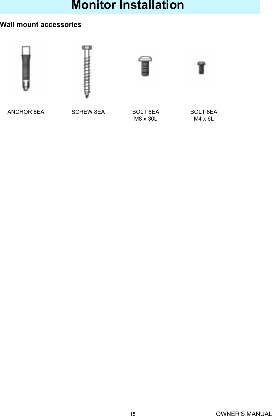 OWNER&apos;S MANUAL18Monitor InstallationWall mount accessoriesANCHOR 8EA SCREW 8EA BOLT 6EAM8 x 30LBOLT 6EAM4 x 6L