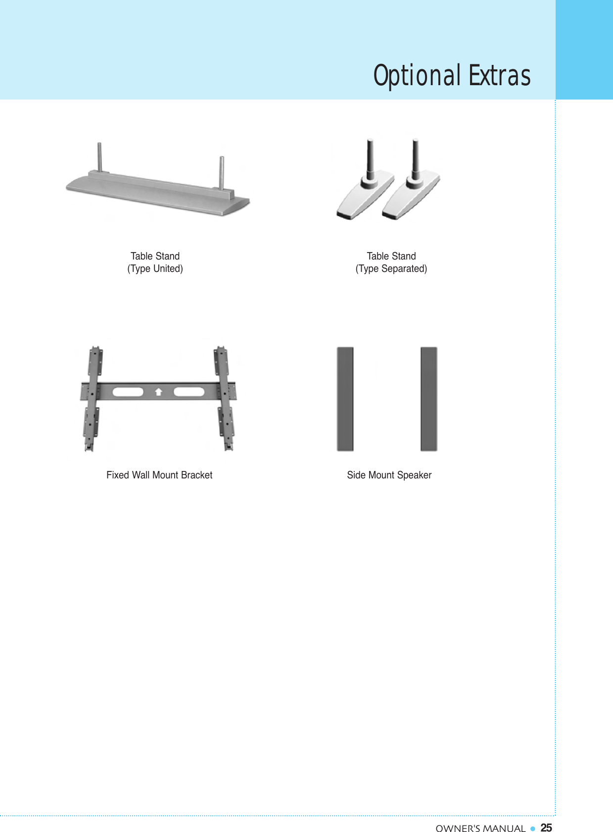 Optional Extras25OWNER&apos;S MANUALTable Stand(Type United)Table Stand(Type Separated)Fixed Wall Mount Bracket Side Mount Speaker