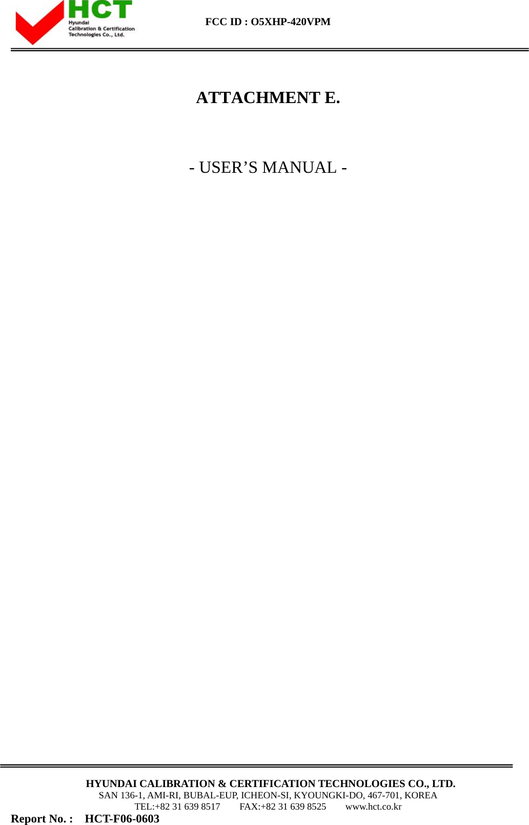  FCC ID : O5XHP-420VPM      HYUNDAI CALIBRATION &amp; CERTIFICATION TECHNOLOGIES CO., LTD. SAN 136-1, AMI-RI, BUBAL-EUP, ICHEON-SI, KYOUNGKI-DO, 467-701, KOREA TEL:+82 31 639 8517    FAX:+82 31 639 8525    www.hct.co.kr Report No. :  HCT-F06-0603                                                        ATTACHMENT E.   - USER’S MANUAL -                                  