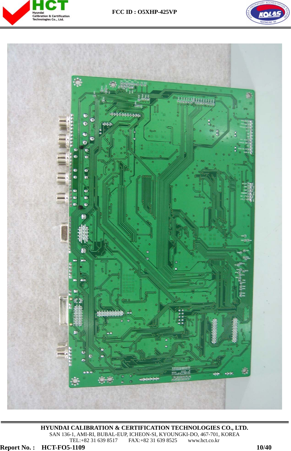  FCC ID : O5XHP-425VP      HYUNDAI CALIBRATION &amp; CERTIFICATION TECHNOLOGIES CO., LTD. SAN 136-1, AMI-RI, BUBAL-EUP, ICHEON-SI, KYOUNGKI-DO, 467-701, KOREA TEL:+82 31 639 8517    FAX:+82 31 639 8525    www.hct.co.kr Report No. :  HCT-FO5-1109                                                    10/40  