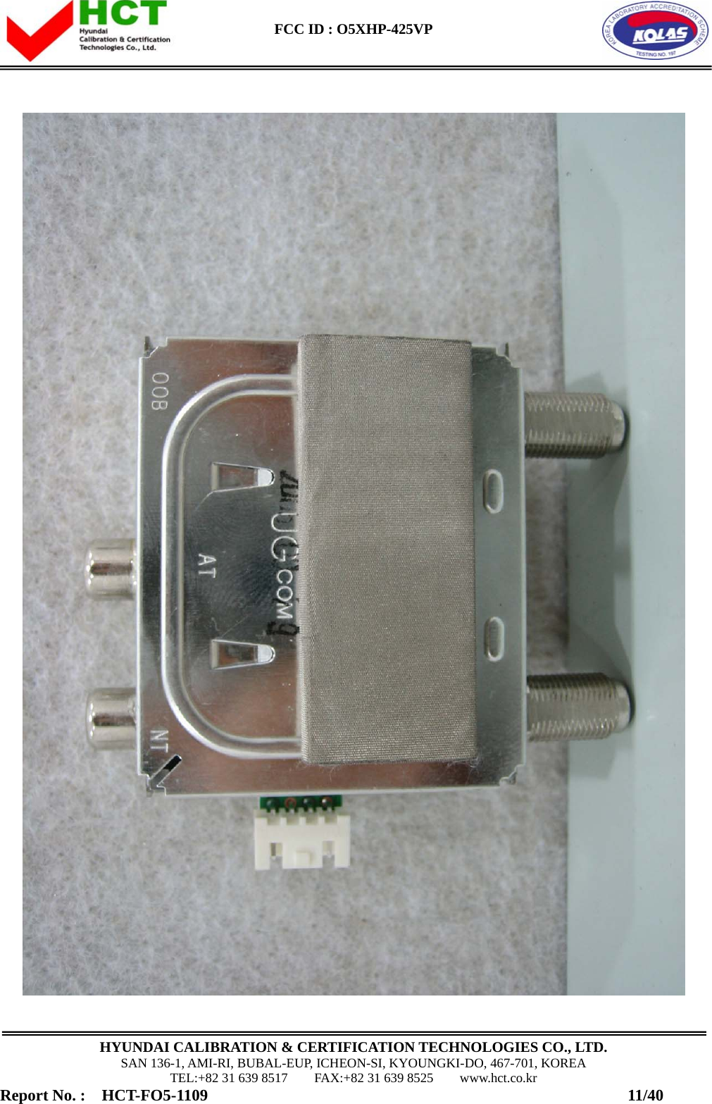  FCC ID : O5XHP-425VP      HYUNDAI CALIBRATION &amp; CERTIFICATION TECHNOLOGIES CO., LTD. SAN 136-1, AMI-RI, BUBAL-EUP, ICHEON-SI, KYOUNGKI-DO, 467-701, KOREA TEL:+82 31 639 8517    FAX:+82 31 639 8525    www.hct.co.kr Report No. :  HCT-FO5-1109                                                    11/40  