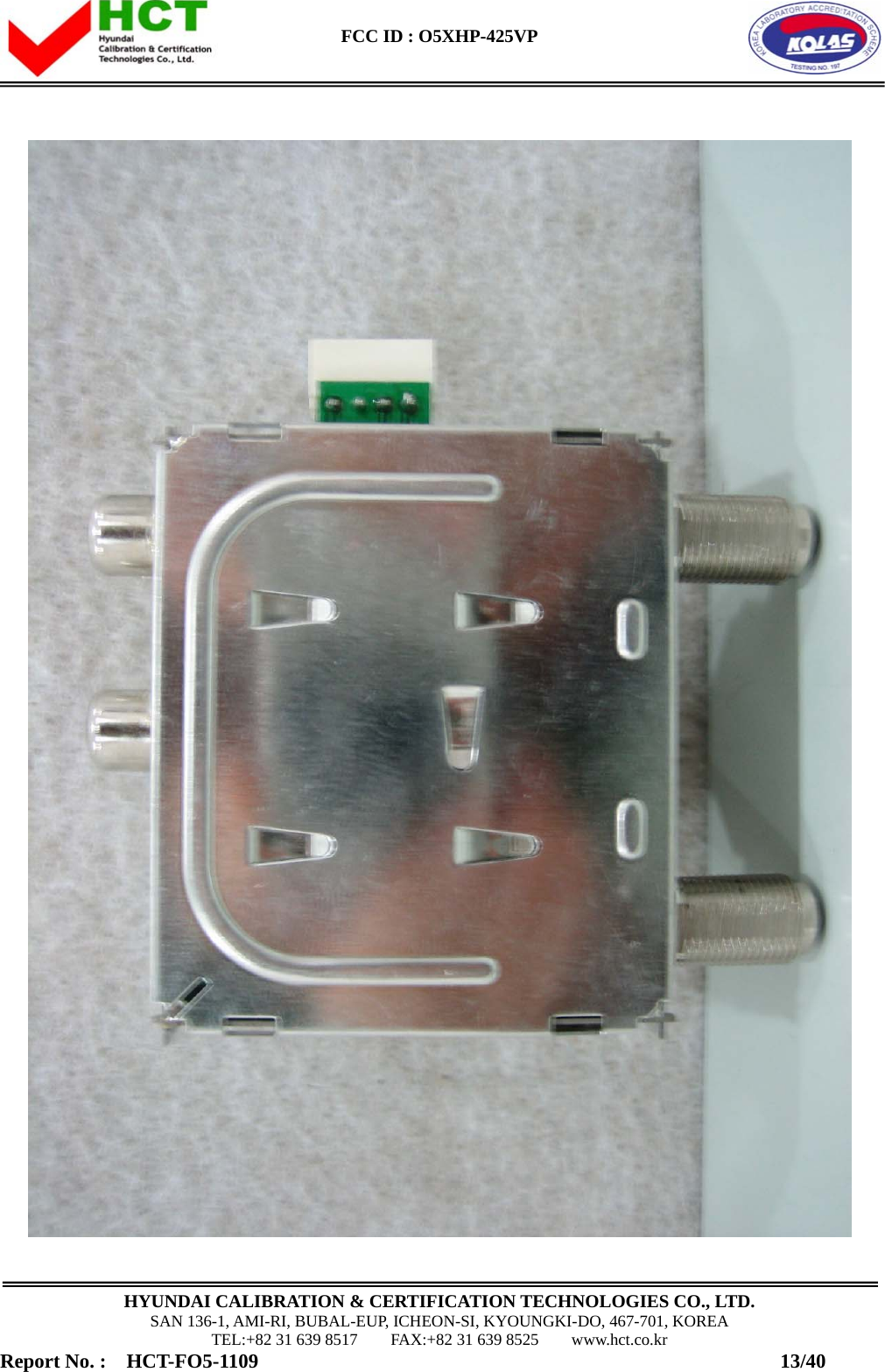 FCC ID : O5XHP-425VP      HYUNDAI CALIBRATION &amp; CERTIFICATION TECHNOLOGIES CO., LTD. SAN 136-1, AMI-RI, BUBAL-EUP, ICHEON-SI, KYOUNGKI-DO, 467-701, KOREA TEL:+82 31 639 8517    FAX:+82 31 639 8525    www.hct.co.kr Report No. :  HCT-FO5-1109                                                    13/40  