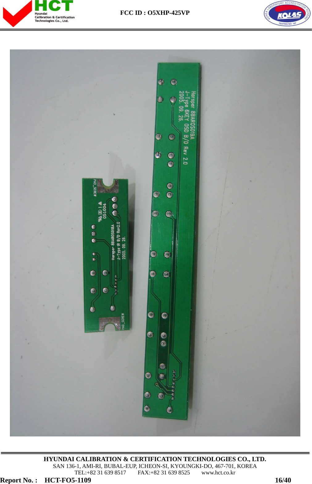  FCC ID : O5XHP-425VP      HYUNDAI CALIBRATION &amp; CERTIFICATION TECHNOLOGIES CO., LTD. SAN 136-1, AMI-RI, BUBAL-EUP, ICHEON-SI, KYOUNGKI-DO, 467-701, KOREA TEL:+82 31 639 8517    FAX:+82 31 639 8525    www.hct.co.kr Report No. :  HCT-FO5-1109                                                    16/40  
