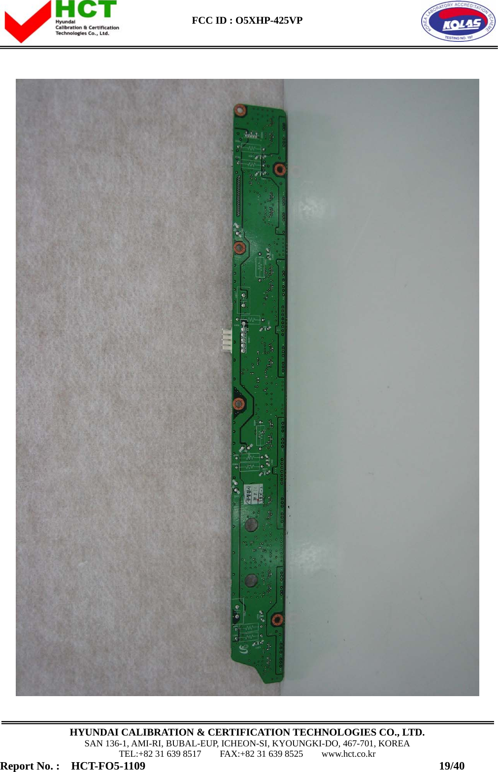  FCC ID : O5XHP-425VP      HYUNDAI CALIBRATION &amp; CERTIFICATION TECHNOLOGIES CO., LTD. SAN 136-1, AMI-RI, BUBAL-EUP, ICHEON-SI, KYOUNGKI-DO, 467-701, KOREA TEL:+82 31 639 8517    FAX:+82 31 639 8525    www.hct.co.kr Report No. :  HCT-FO5-1109                                                    19/40  