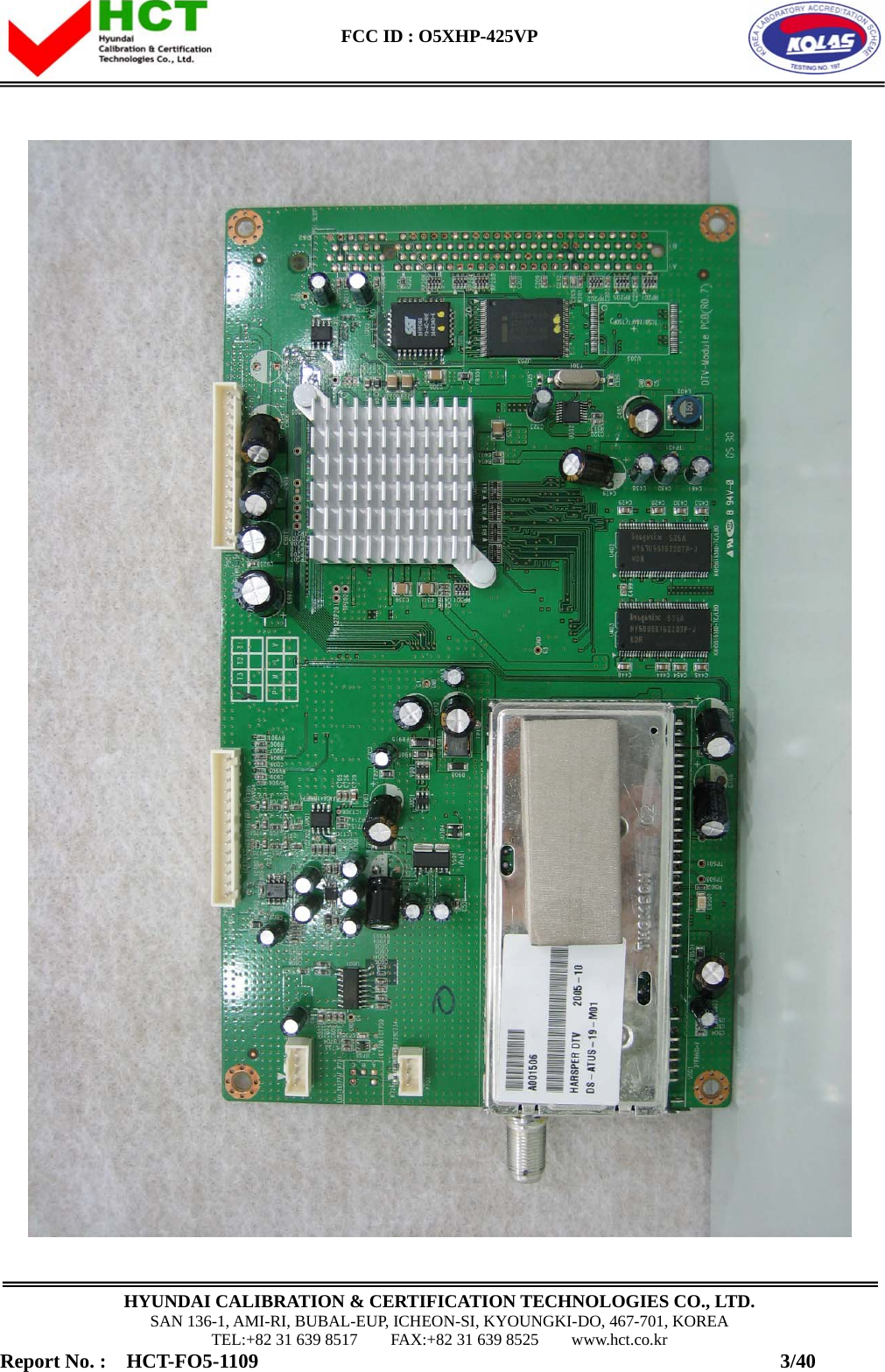  FCC ID : O5XHP-425VP      HYUNDAI CALIBRATION &amp; CERTIFICATION TECHNOLOGIES CO., LTD. SAN 136-1, AMI-RI, BUBAL-EUP, ICHEON-SI, KYOUNGKI-DO, 467-701, KOREA TEL:+82 31 639 8517    FAX:+82 31 639 8525    www.hct.co.kr Report No. :  HCT-FO5-1109                                                    3/40  
