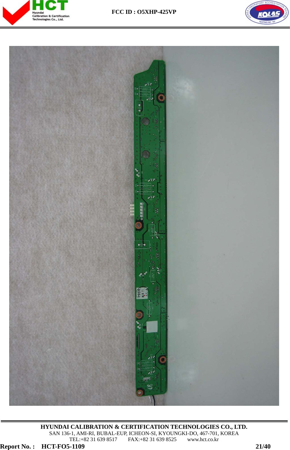  FCC ID : O5XHP-425VP      HYUNDAI CALIBRATION &amp; CERTIFICATION TECHNOLOGIES CO., LTD. SAN 136-1, AMI-RI, BUBAL-EUP, ICHEON-SI, KYOUNGKI-DO, 467-701, KOREA TEL:+82 31 639 8517    FAX:+82 31 639 8525    www.hct.co.kr Report No. :  HCT-FO5-1109                                                    21/40  