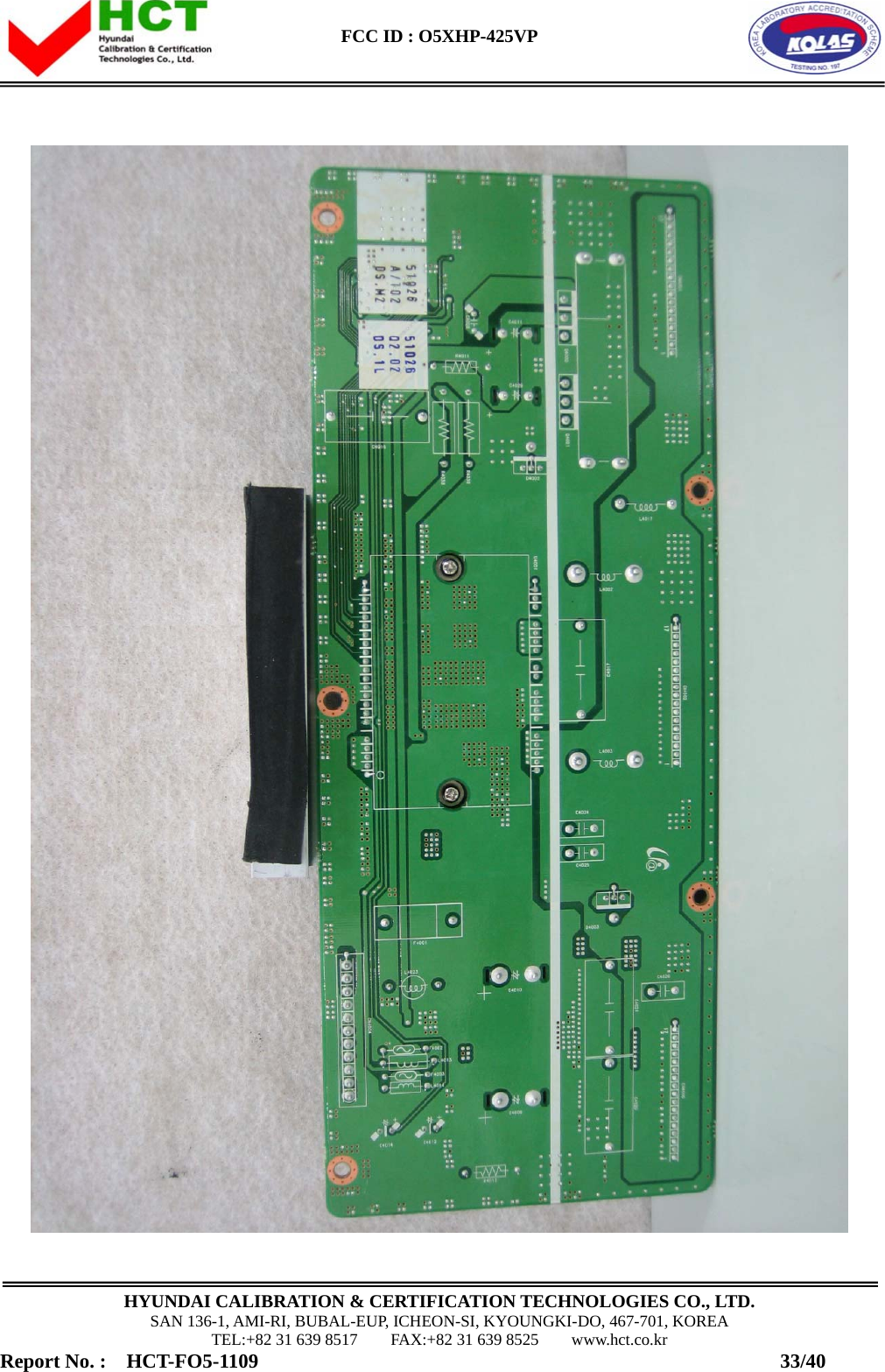  FCC ID : O5XHP-425VP      HYUNDAI CALIBRATION &amp; CERTIFICATION TECHNOLOGIES CO., LTD. SAN 136-1, AMI-RI, BUBAL-EUP, ICHEON-SI, KYOUNGKI-DO, 467-701, KOREA TEL:+82 31 639 8517    FAX:+82 31 639 8525    www.hct.co.kr Report No. :  HCT-FO5-1109                                                    33/40  