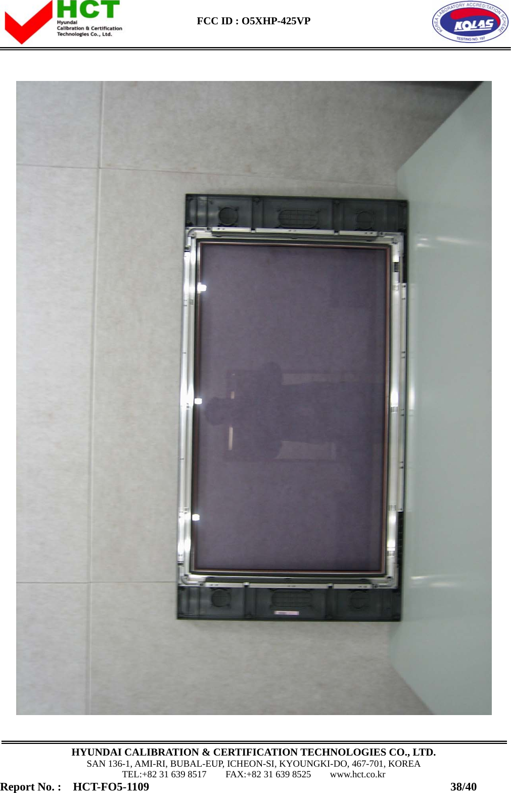  FCC ID : O5XHP-425VP      HYUNDAI CALIBRATION &amp; CERTIFICATION TECHNOLOGIES CO., LTD. SAN 136-1, AMI-RI, BUBAL-EUP, ICHEON-SI, KYOUNGKI-DO, 467-701, KOREA TEL:+82 31 639 8517    FAX:+82 31 639 8525    www.hct.co.kr Report No. :  HCT-FO5-1109                                                    38/40  